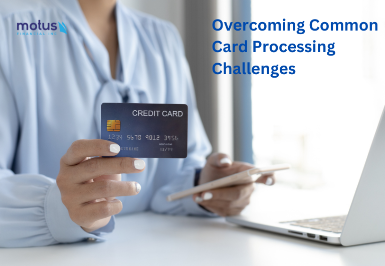 Overcoming Common Card Processing Challenges